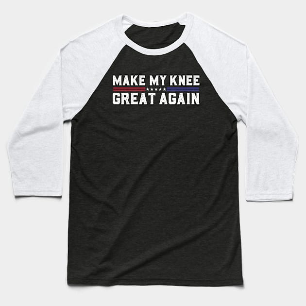 Make My Knee Great Again Funny Broken Knee Surgery Recovery Baseball T-Shirt by abdelmalik.m95@hotmail.com